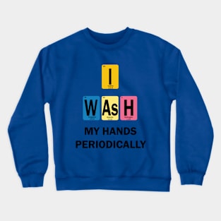 I Wash My Hands Periodically Crewneck Sweatshirt